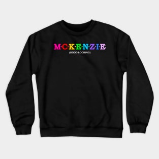 Mckenzie - Good Looking. Crewneck Sweatshirt